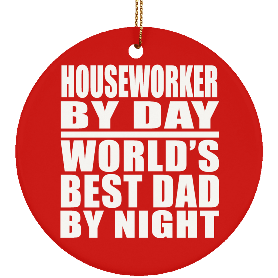 Houseworker By Day World's Best Dad By Night - Circle Ornament