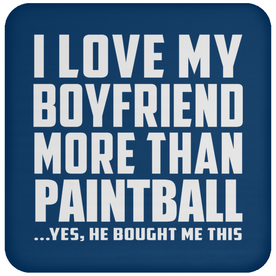 I Love My Boyfriend More Than Paintball - Drink Coaster