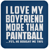 I Love My Boyfriend More Than Paintball - Drink Coaster