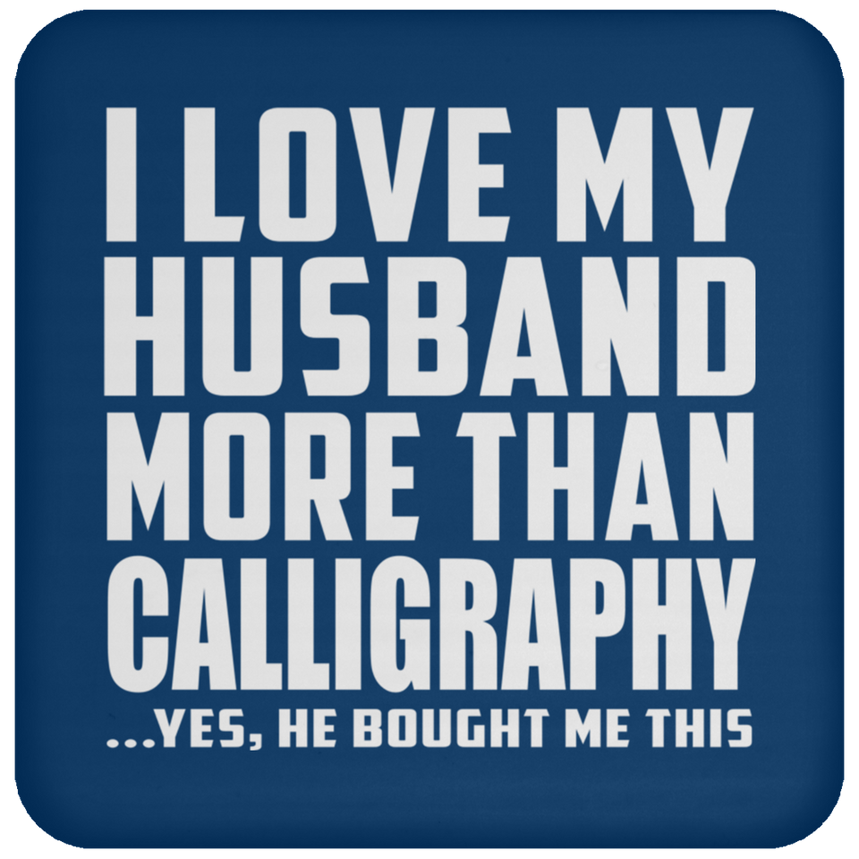I Love My Husband More Than Calligraphy - Drink Coaster