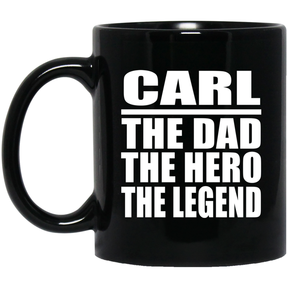Carl The Dad The Hero The Legend - 11 Oz Coffee Mug Black
