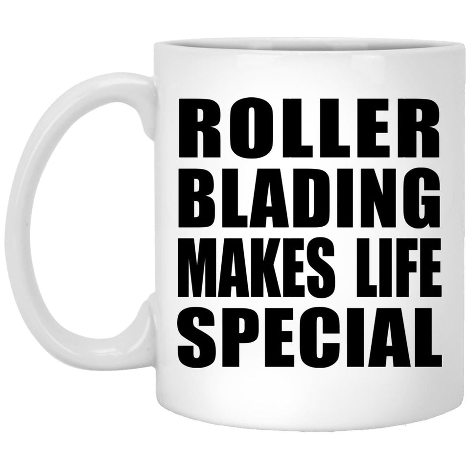Roller Blading Makes Life Special - 11oz Coffee Mug