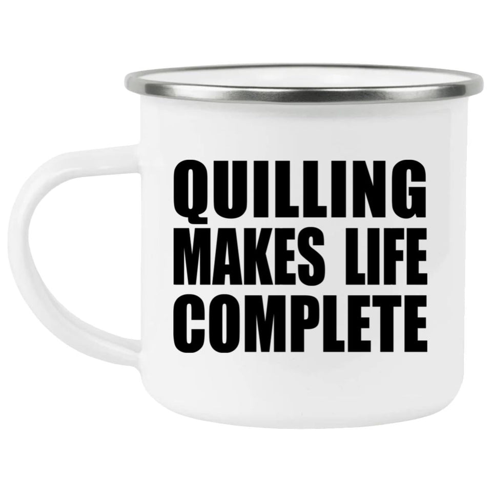 Quilling Makes Life Complete - 12oz Camping Mug