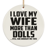 I Love My Wife More Than Dolls - Circle Ornament