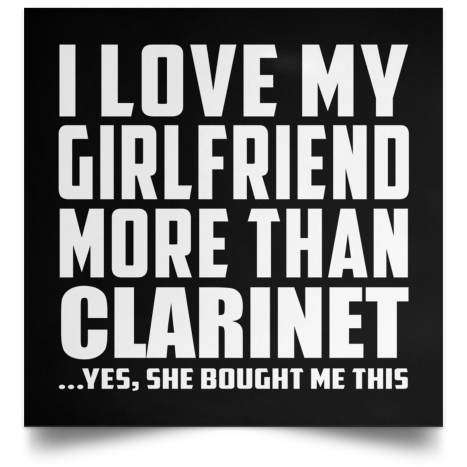 I Love My Girlfriend More Than Clarinet - Poster Square