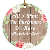 All I Want For Christmas Is More Martial Arts - Circle Ornament B