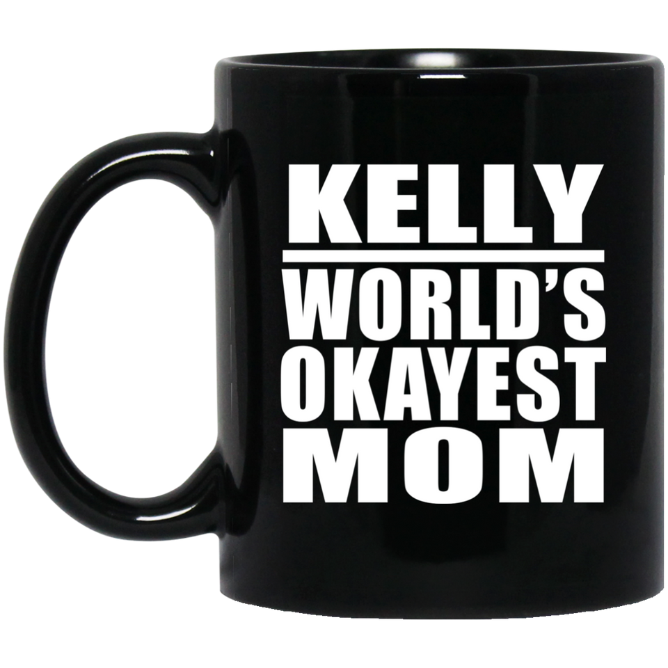 Kelly World's Okayest Mom - 11 Oz Coffee Mug Black