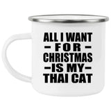 All I Want For Christmas Is My Thai Cat - 12oz Camping Mug