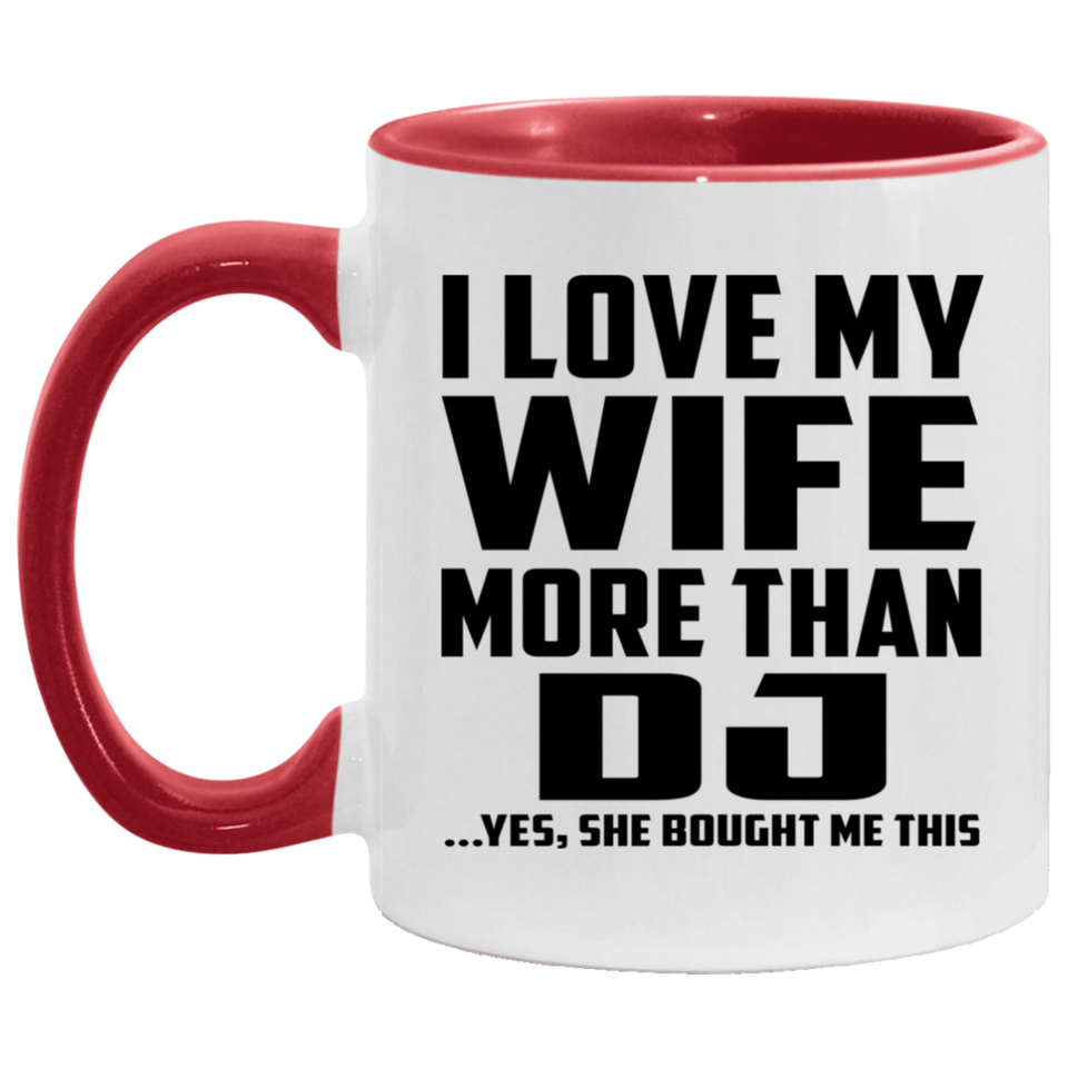 I Love My Wife More Than DJ - 11oz Accent Mug Red