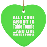 All I Care About Is Table Tennis - Heart Ornament