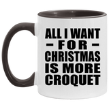 All I Want For Christmas Is More Croquet - 11oz Accent Mug Black