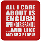 All I Care About Is English Springer Spaniel - Drink Coaster