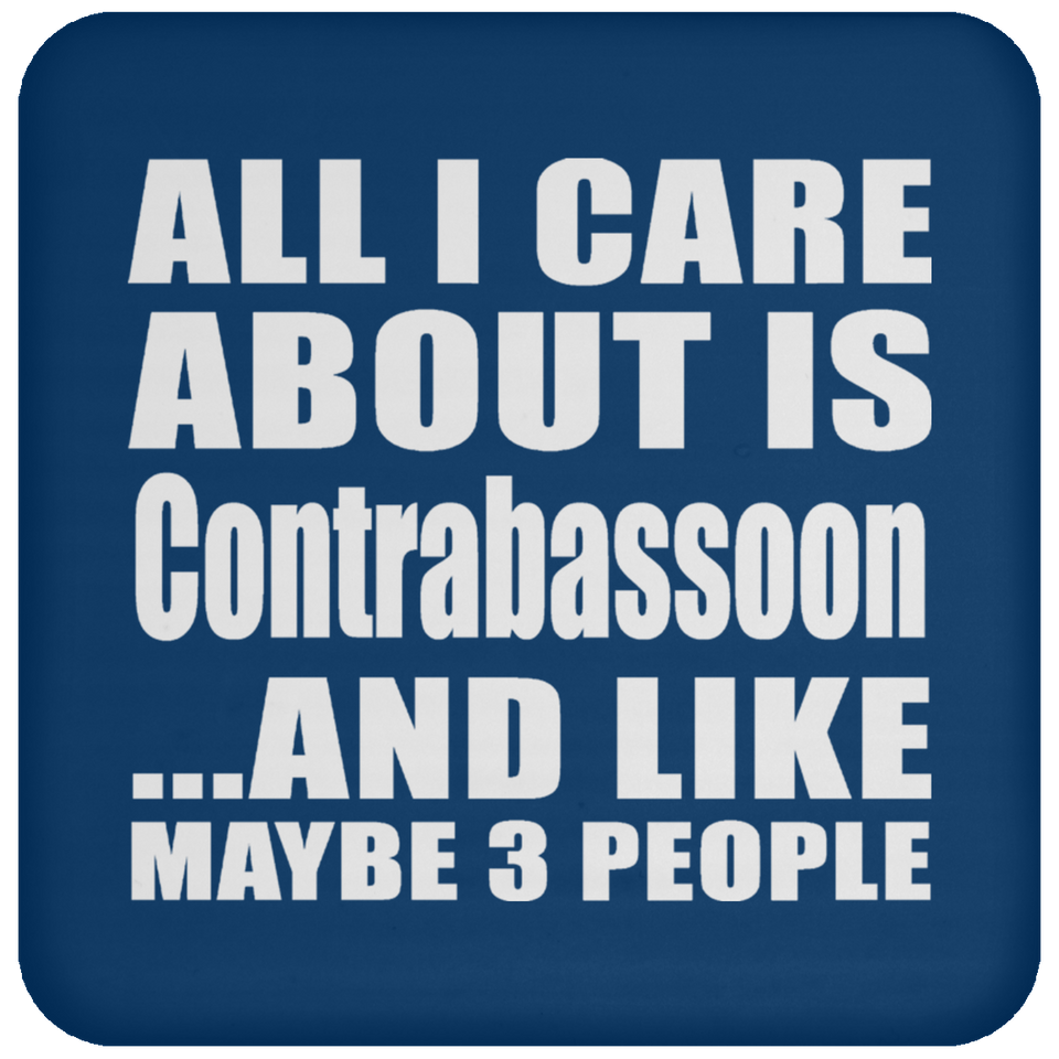 All I Care About Is Contrabassoon - Drink Coaster