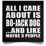 All I Care About Is Bo-Jack Dog - Poster Square