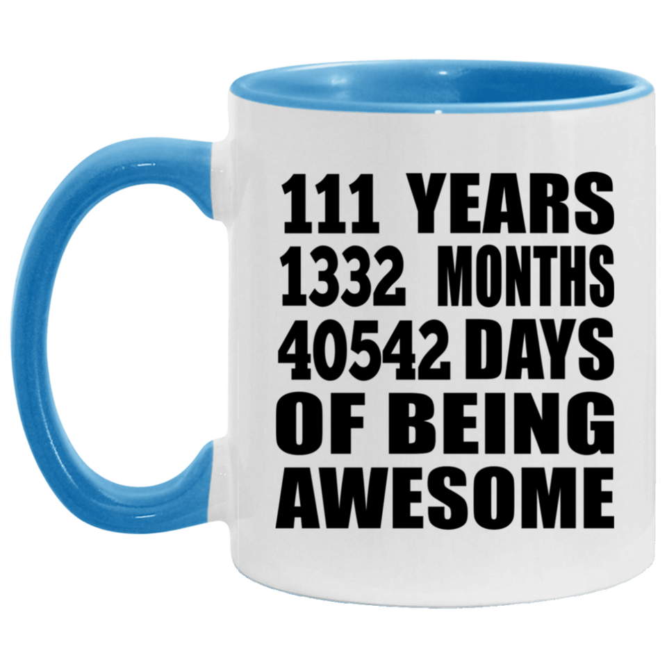 111th Birthday 111 Years 1332 Months 40542 Days Of Awesome - 11oz Accent Mug Blue