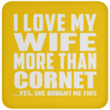 I Love My Wife More Than Cornet - Drink Coaster