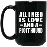 All I Need Is Love And A Plott Hound - 15 Oz Coffee Mug Black