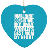 Management Consultant By Day World's Best Mom By Night - Heart Ornament