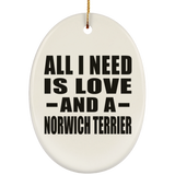 All I Need Is Love And A Norwich Terrier - Oval Ornament