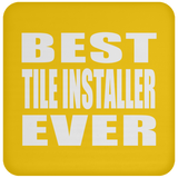 Best Tile Installer Ever - Drink Coaster