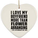 I Love My Boyfriend More Than Flower Arranging - Heart Ornament
