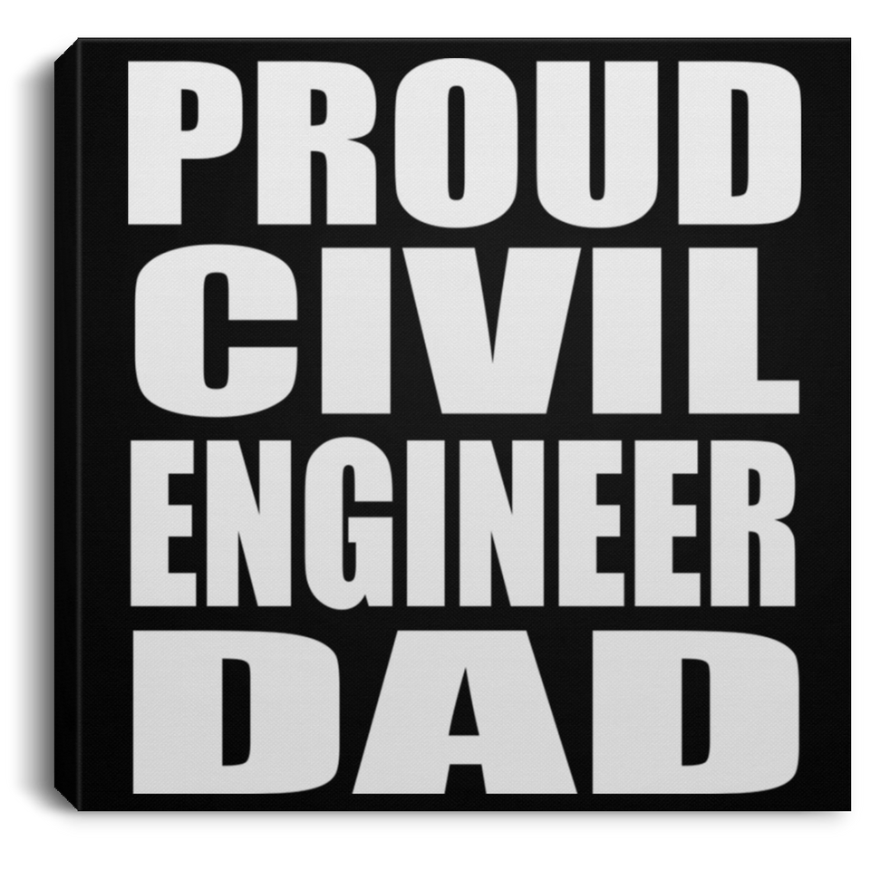 Proud Civil Engineer Dad - Canvas Square