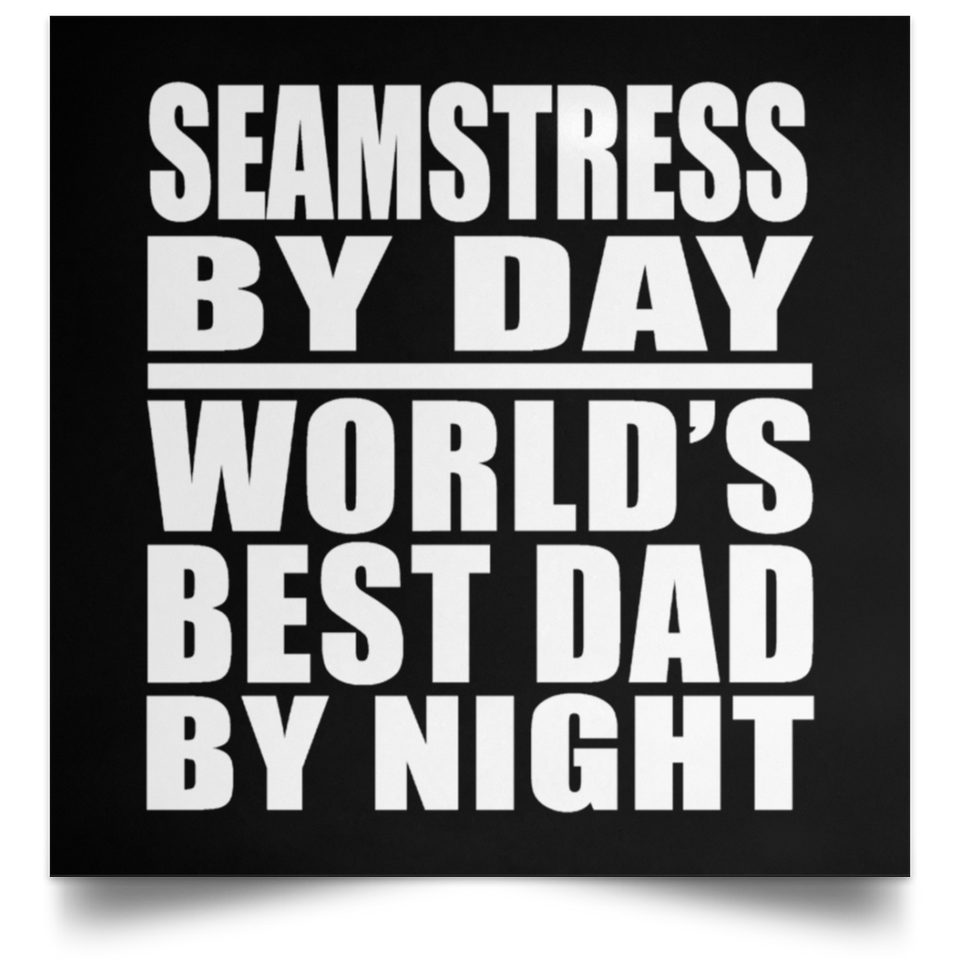 Seamstress By Day World's Best Dad By Night - Poster Square