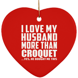 I Love My Husband More Than Croquet - Heart Ornament