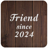 Friend Since 2024 - Drink Coaster D