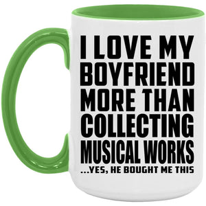 I Love My Boyfriend More Than Collecting Musical Works - 15oz Accent Mug Green