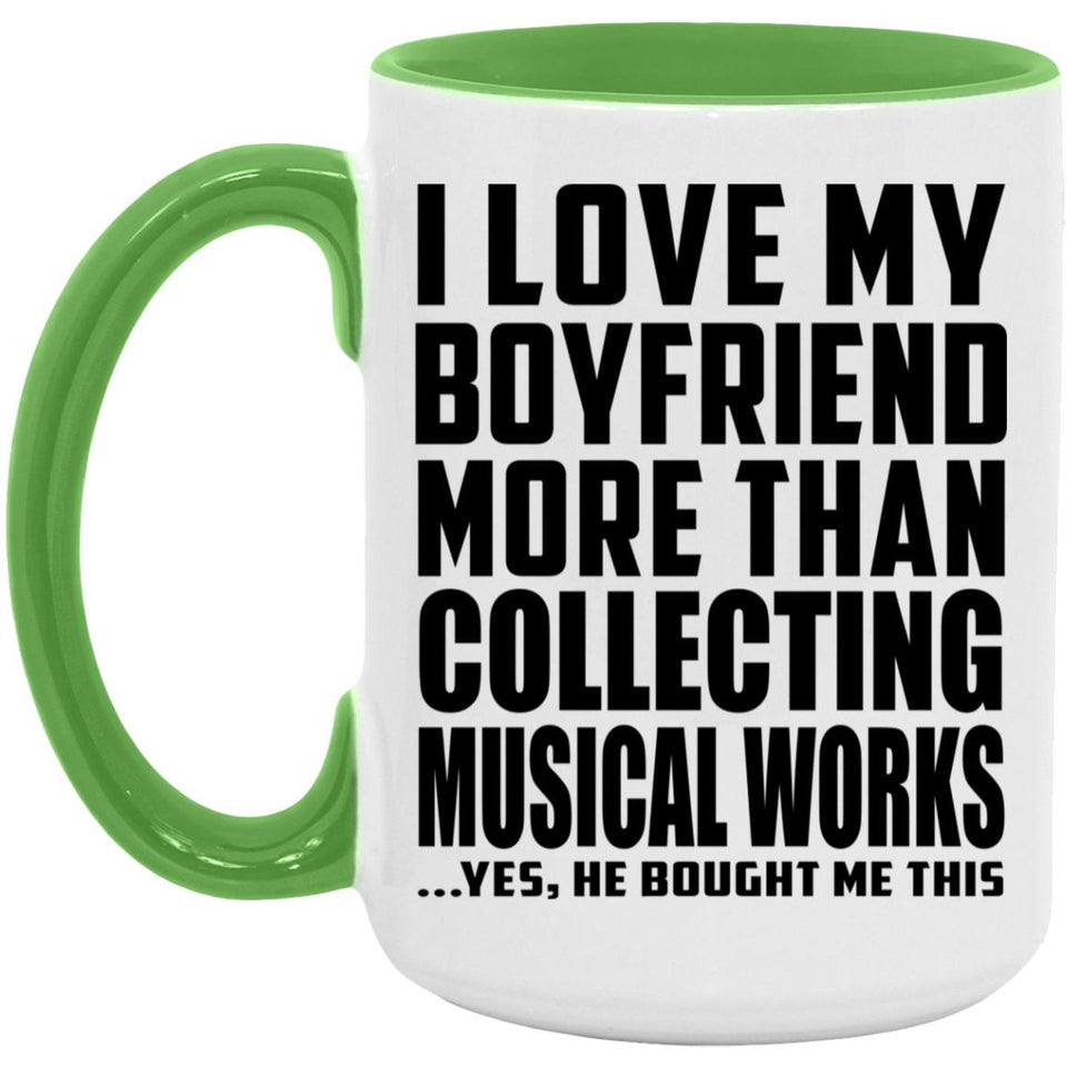 I Love My Boyfriend More Than Collecting Musical Works - 15oz Accent Mug Green