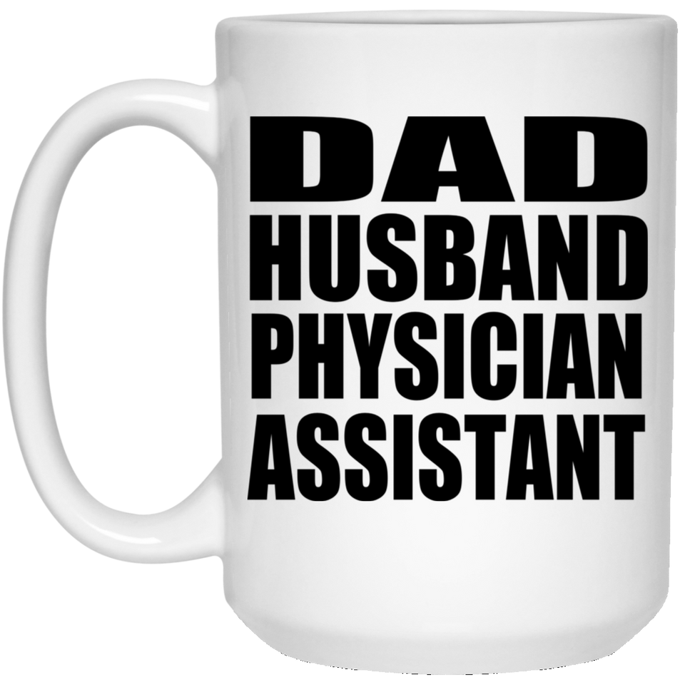 Dad Husband Physician Assistant - 15oz Coffee Mug