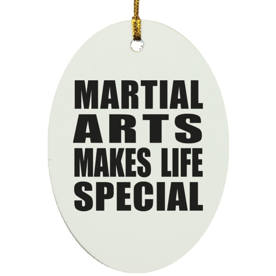 Martial Arts Makes Life Special - Oval Ornament