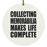 Collecting Memorabilia Makes Life Complete - Circle Ornament