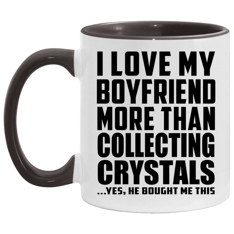 I Love My Boyfriend More Than Collecting Crystals - 11oz Accent Mug Black