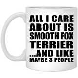 All I Care About Is Smooth Fox Terrier - 11 Oz Coffee Mug