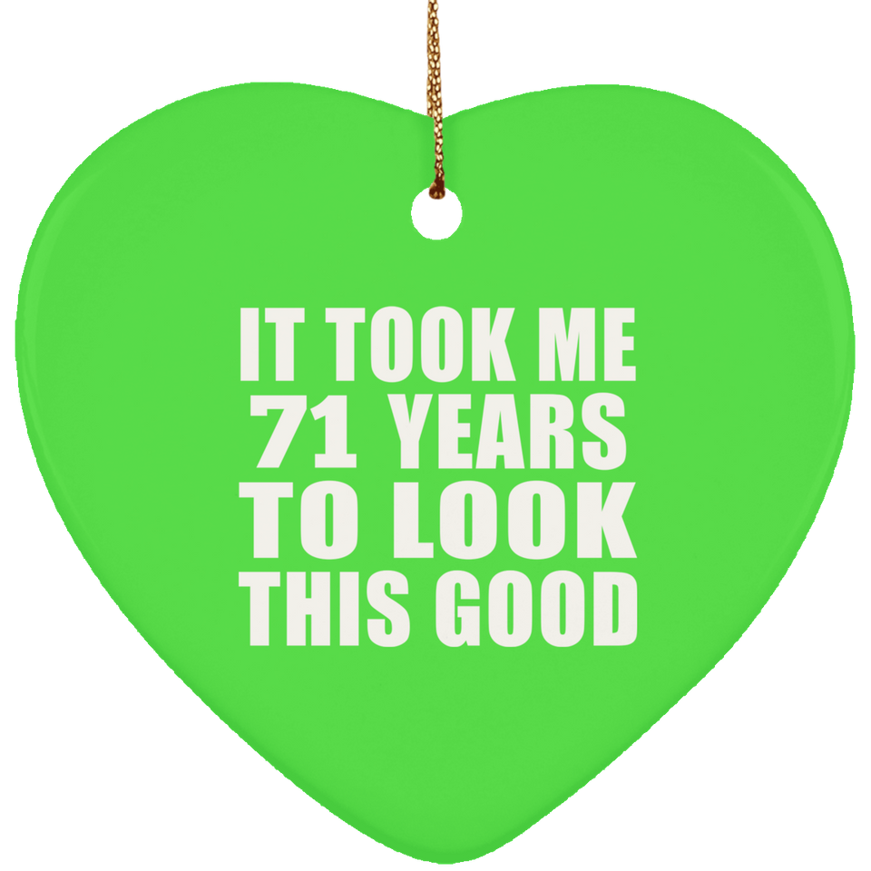 71st Birthday Took Me 71 Years To Look This Good - Heart Ornament