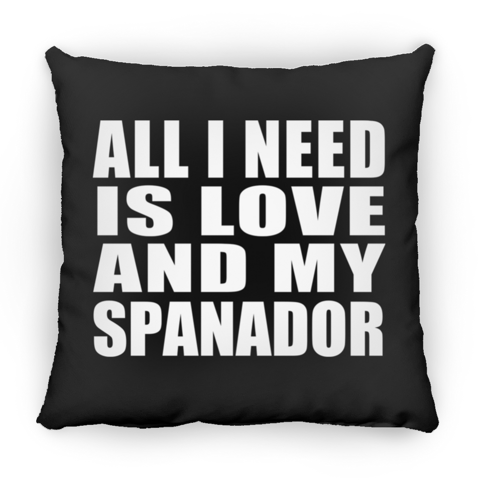 All I Need Is Love And My Spanador - Throw Pillow Black