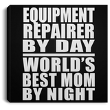Equipment Repairer By Day World's Best Mom By Night - Canvas Square