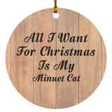 All I Want For Christmas Is My Minuet Cat - Circle Ornament C