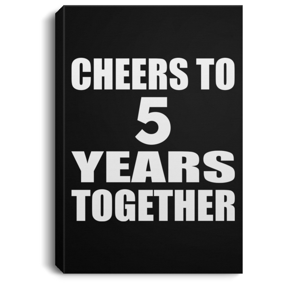 5th Anniversary Cheers To 5 Years Together - Canvas Portrait