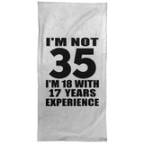 35th Birthday I'm Not 35 I'm 18 With 17 Years Experience - Hand Towel
