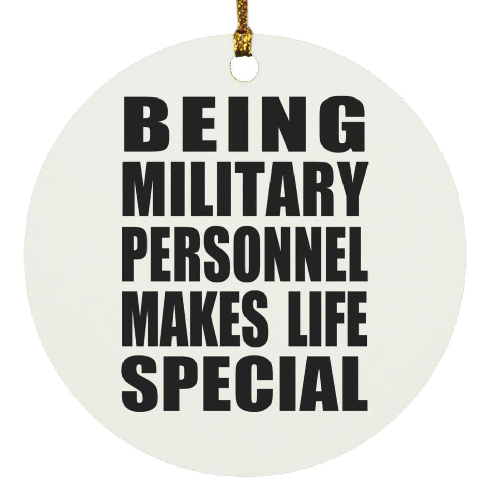 Being Military Personnel Makes Life Special - Circle Ornament