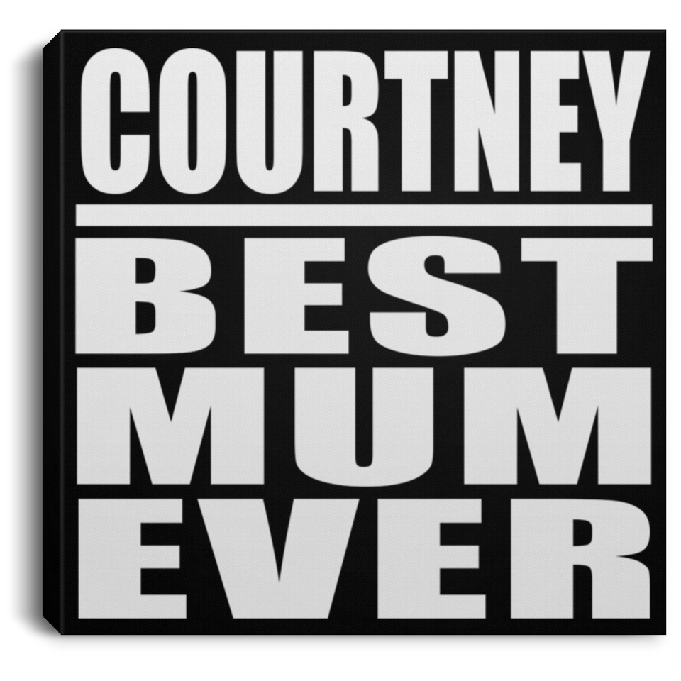 Courtney Best Mum Ever - Canvas Square