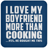 I Love My Boyfriend More Than Cooking - Drink Coaster