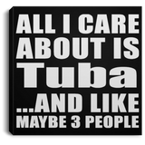 All I Care About Is Tuba - Canvas Square