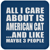 All I Care About Is American Cat - Drink Coaster