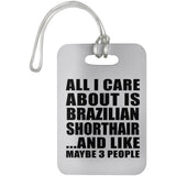 All I Care About Is Brazilian Shorthair - Luggage Bag Tag