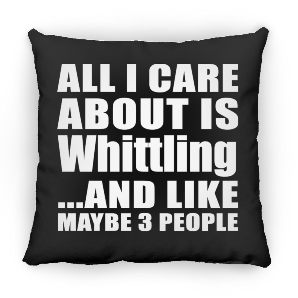 All I Care About Is Whittling - Throw Pillow Black