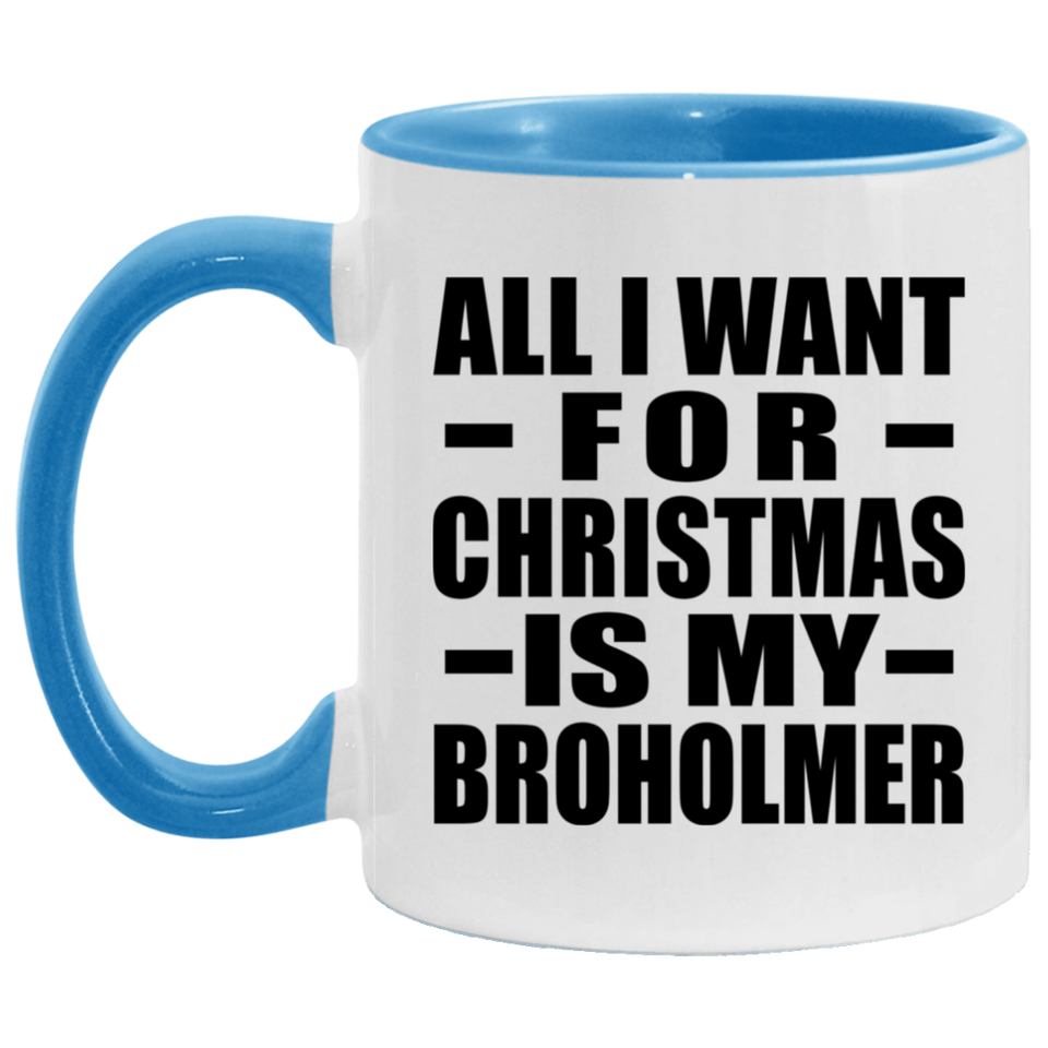 All I Want For Christmas Is My Broholmer - 11oz Accent Mug Blue